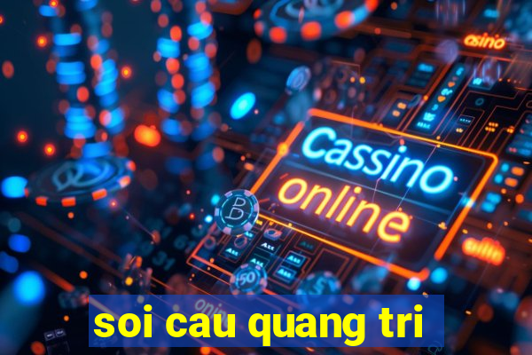 soi cau quang tri