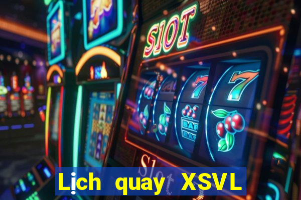 Lịch quay XSVL thứ tư