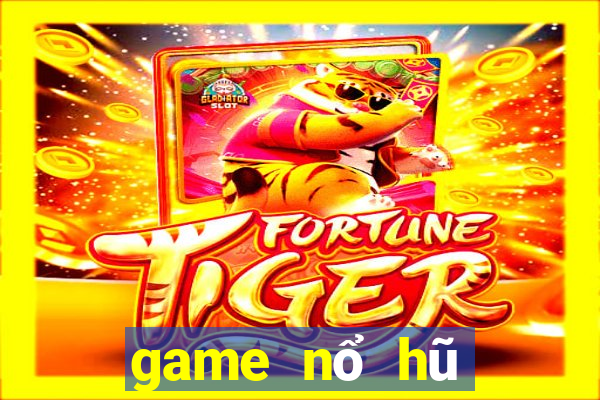 game nổ hũ mới nhất 2020