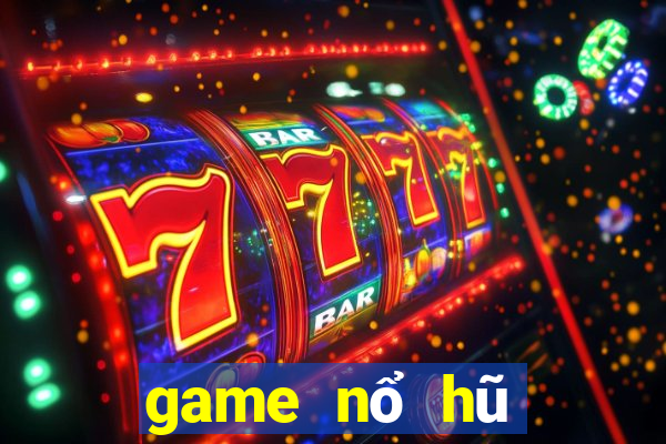 game nổ hũ mới nhất 2020