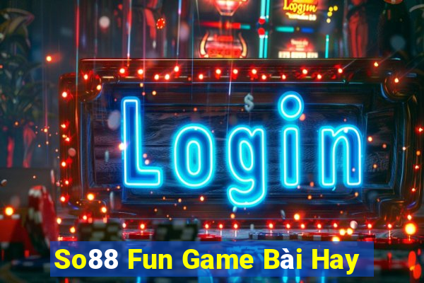 So88 Fun Game Bài Hay