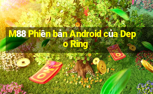 M88 Phiên bản Android của Depo Ring