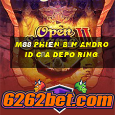 M88 Phiên bản Android của Depo Ring