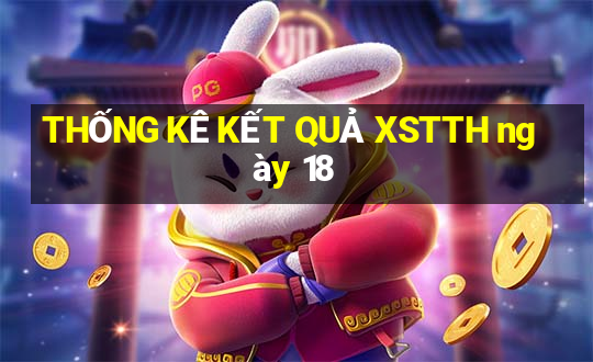 THỐNG KÊ KẾT QUẢ XSTTH ngày 18