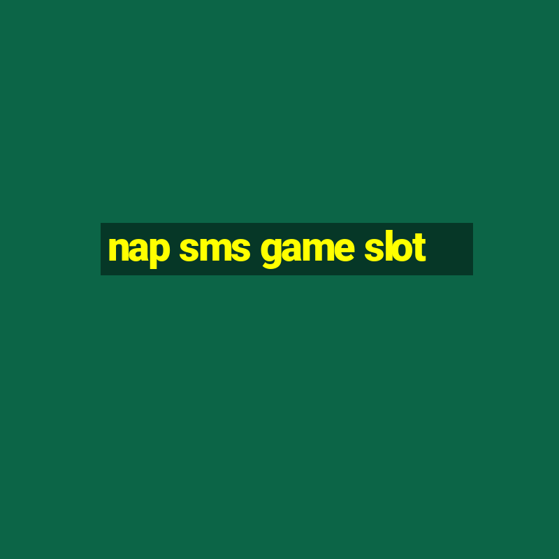 nap sms game slot