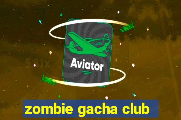 zombie gacha club