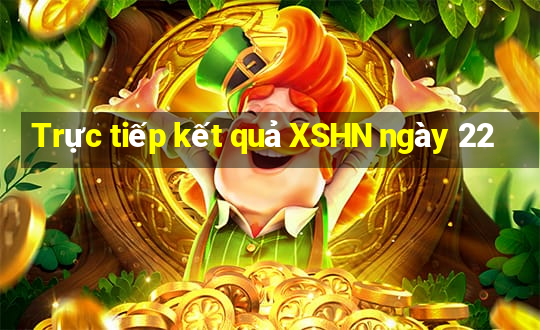 Trực tiếp kết quả XSHN ngày 22