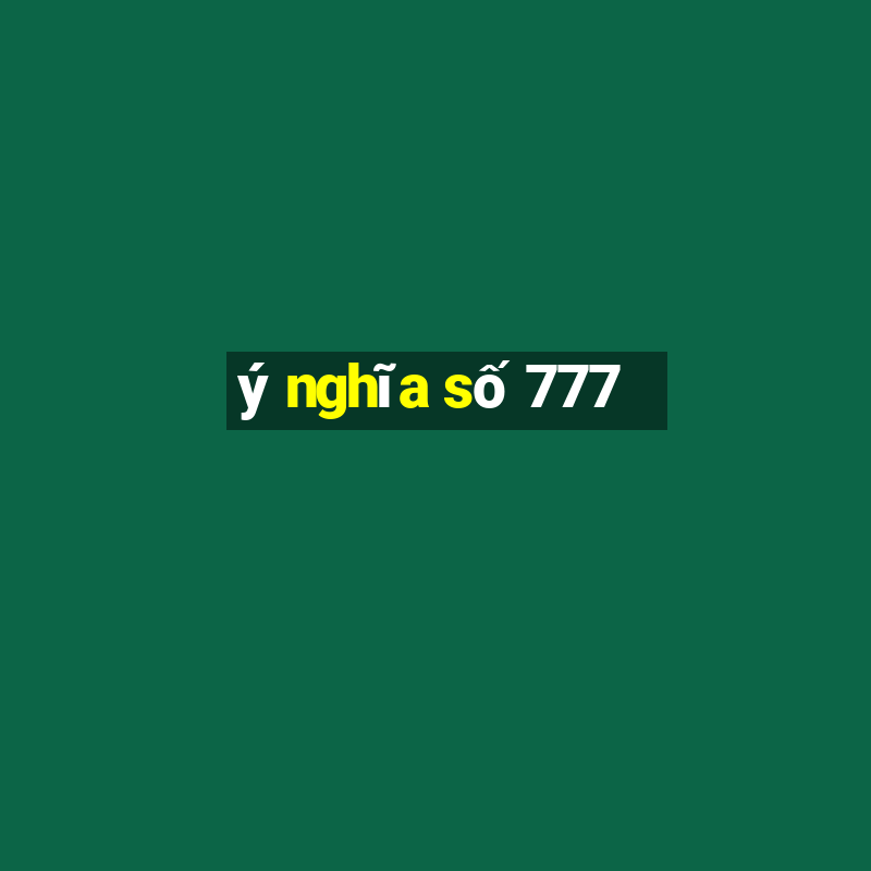 ý nghĩa số 777