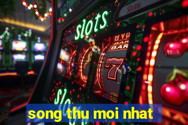 song thu moi nhat