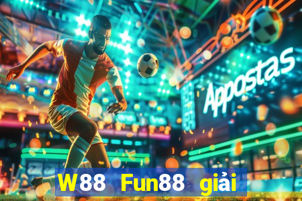 W88 Fun88 giải trí của ông trùm