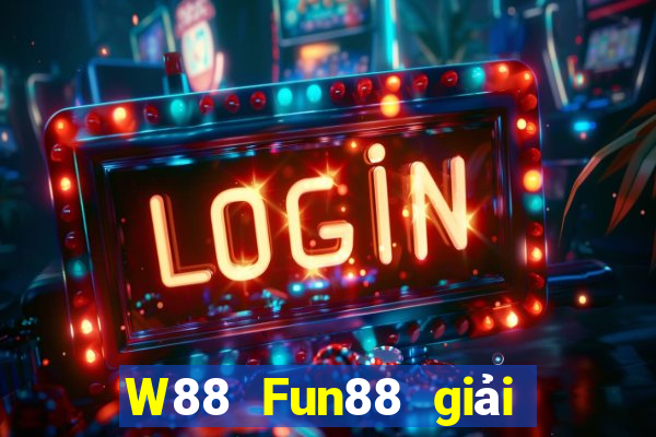 W88 Fun88 giải trí của ông trùm