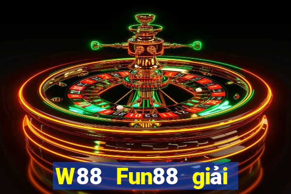 W88 Fun88 giải trí của ông trùm