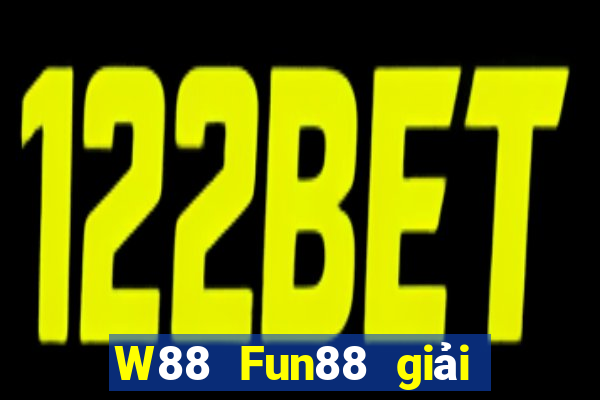 W88 Fun88 giải trí của ông trùm