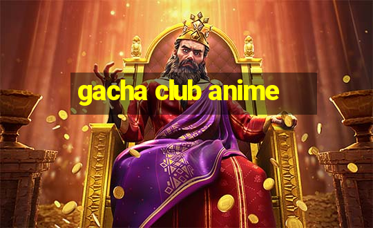 gacha club anime