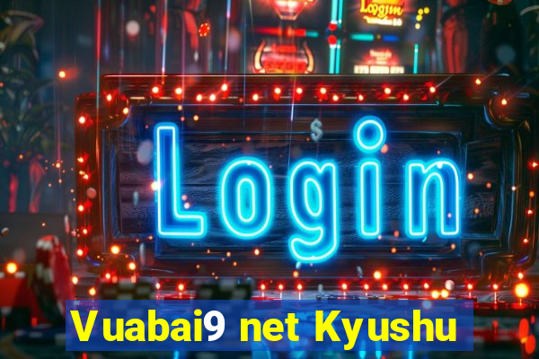 Vuabai9 net Kyushu