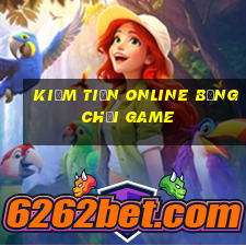 kiếm tiền online bằng chơi game