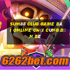 Sum88 Club Game Bài Online Chơi Cùng Bạn Bè