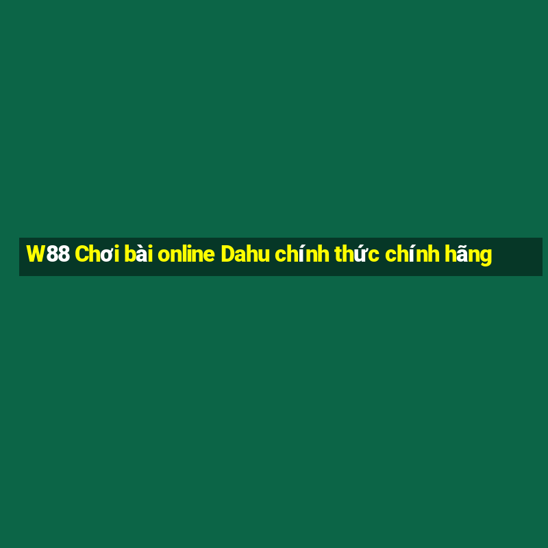 W88 Chơi bài online Dahu chính thức chính hãng