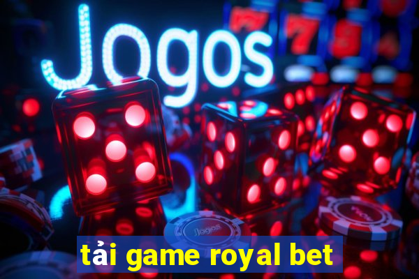 tải game royal bet