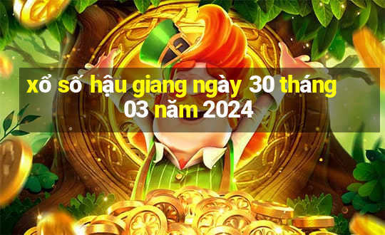 xổ số hậu giang ngày 30 tháng 03 năm 2024