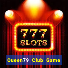 Queen79 Club Game Bài Uy Tín