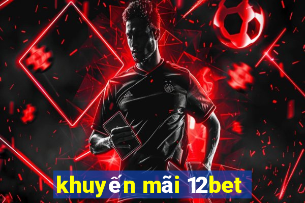 khuyến mãi 12bet