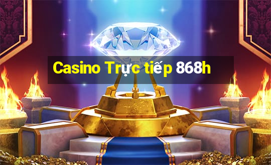 Casino Trực tiếp 868h