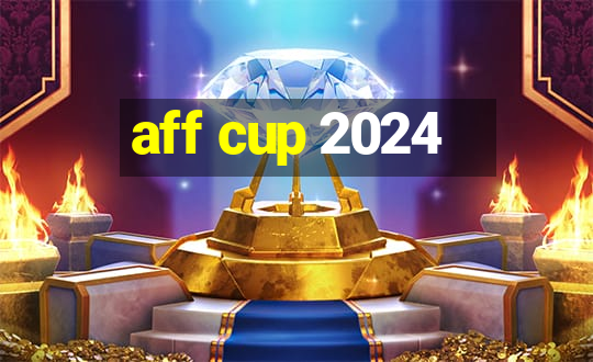 aff cup 2024