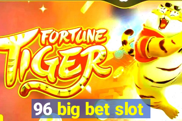 96 big bet slot