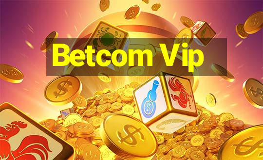 Betcom Vip