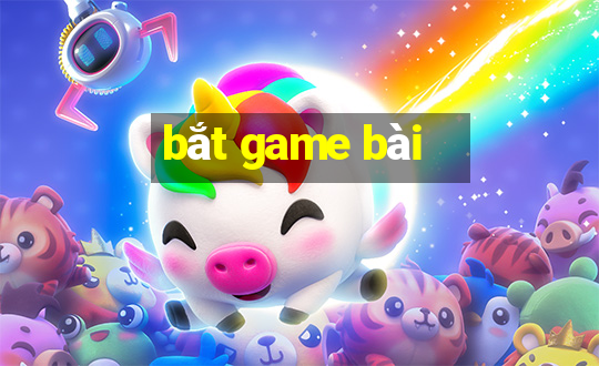 bắt game bài