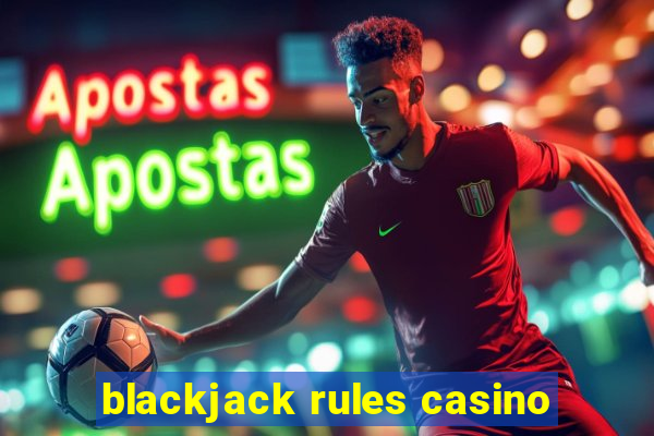 blackjack rules casino