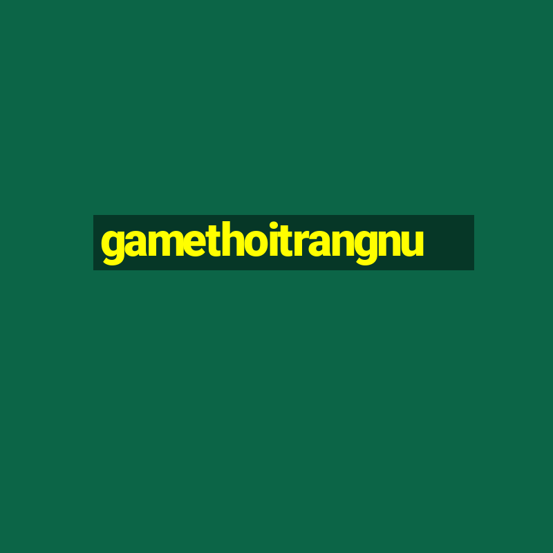 gamethoitrangnu