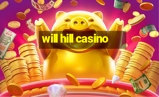 will hill casino