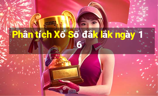 Phân tích Xổ Số đắk lắk ngày 16