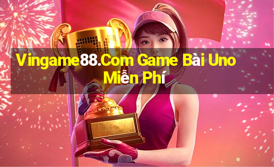 Vingame88.Com Game Bài Uno Miễn Phí