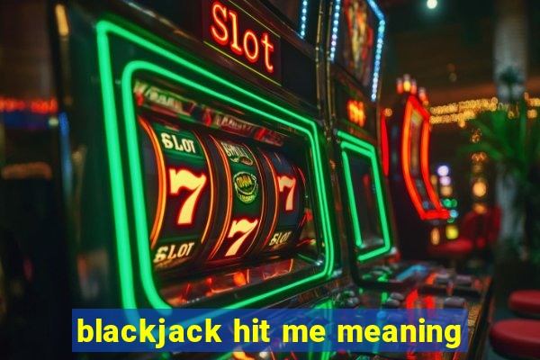 blackjack hit me meaning