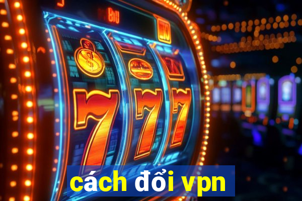 cách đổi vpn