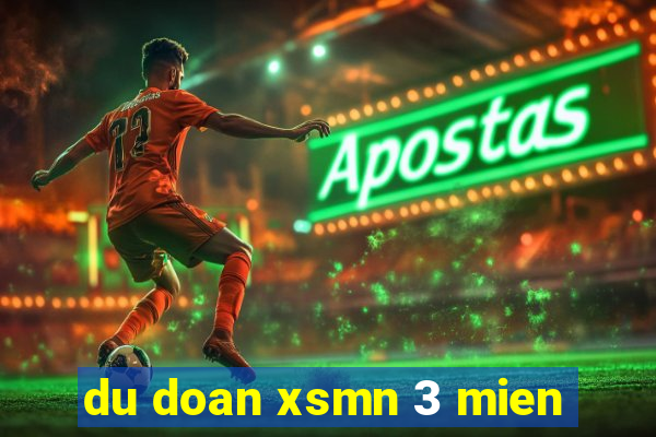 du doan xsmn 3 mien