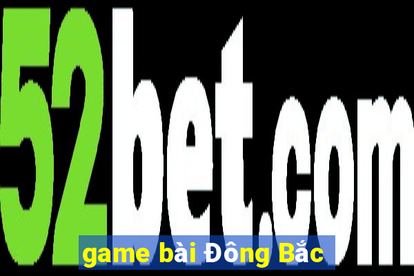 game bài Đông Bắc