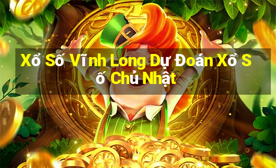 Xổ Số Vĩnh Long Dự Đoán Xổ Số Chủ Nhật