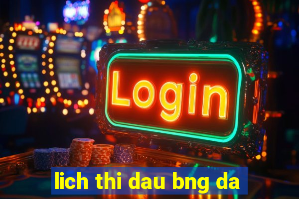 lich thi dau bng da