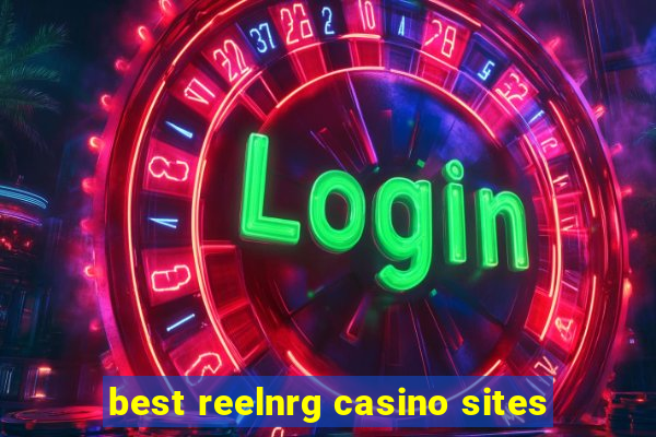 best reelnrg casino sites