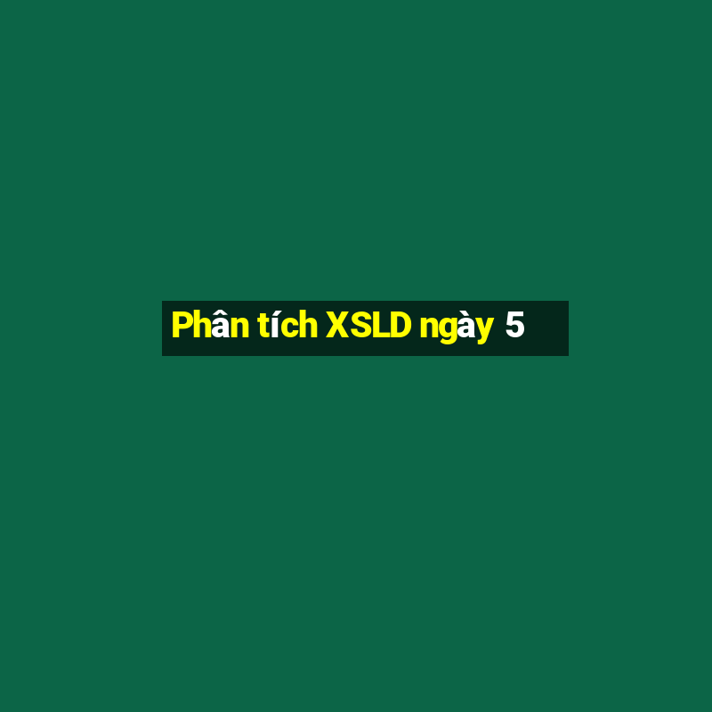 Phân tích XSLD ngày 5