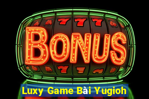 Luxy Game Bài Yugioh