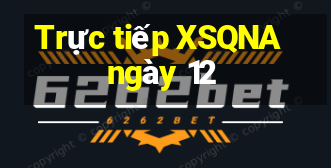 Trực tiếp XSQNA ngày 12