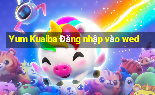 Yum Kuaiba Đăng nhập vào wed