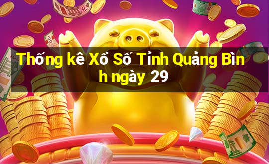 Thống kê Xổ Số Tỉnh Quảng Bình ngày 29