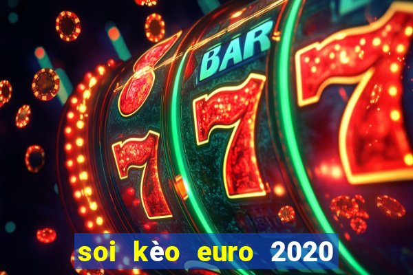 soi kèo euro 2020 hôm nay