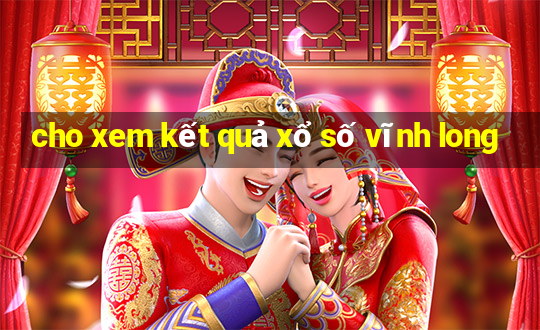 cho xem kết quả xổ số vĩnh long